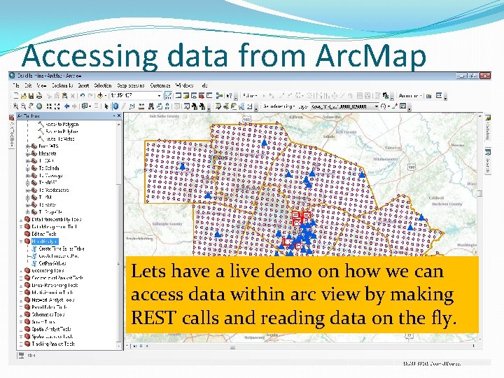 Accessing data from Arc. Map Lets have a live demo on how we can