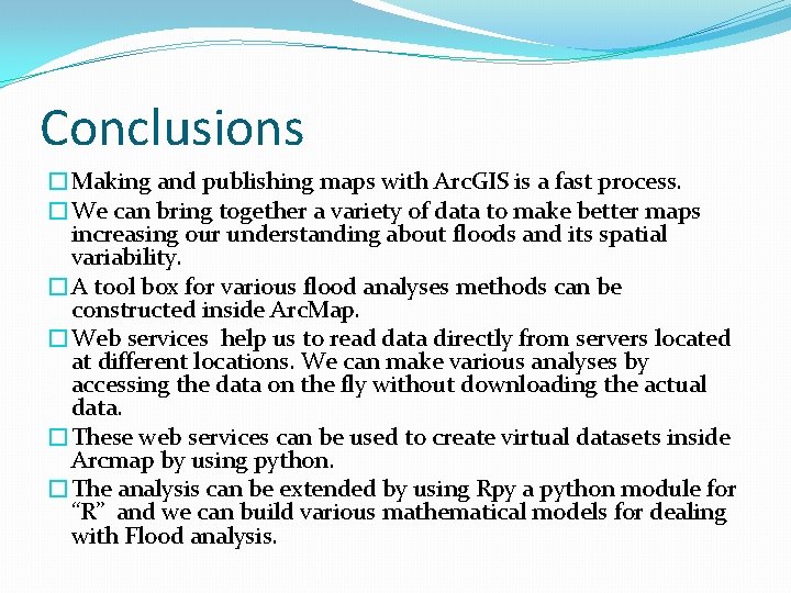 Conclusions �Making and publishing maps with Arc. GIS is a fast process. �We can