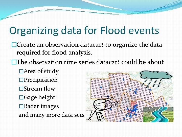 Organizing data for Flood events �Create an observation datacart to organize the data required
