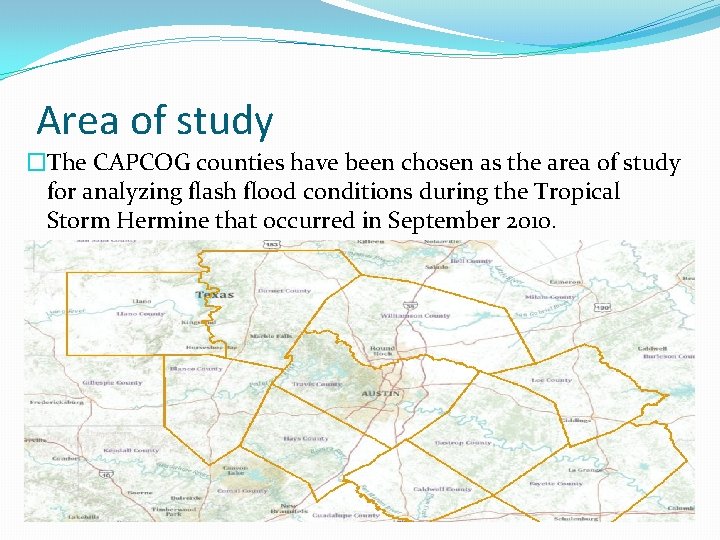 Area of study �The CAPCOG counties have been chosen as the area of study