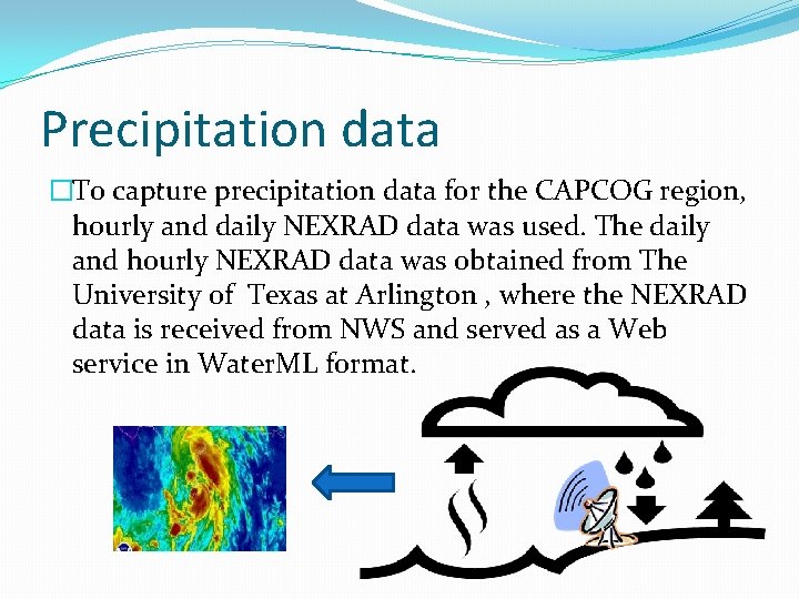 Precipitation data �To capture precipitation data for the CAPCOG region, hourly and daily NEXRAD