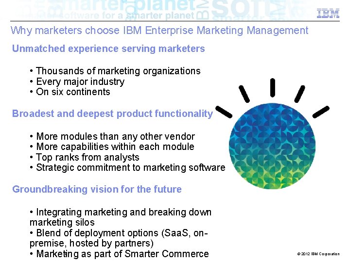 Why marketers choose IBM Enterprise Marketing Management Unmatched experience serving marketers • Thousands of