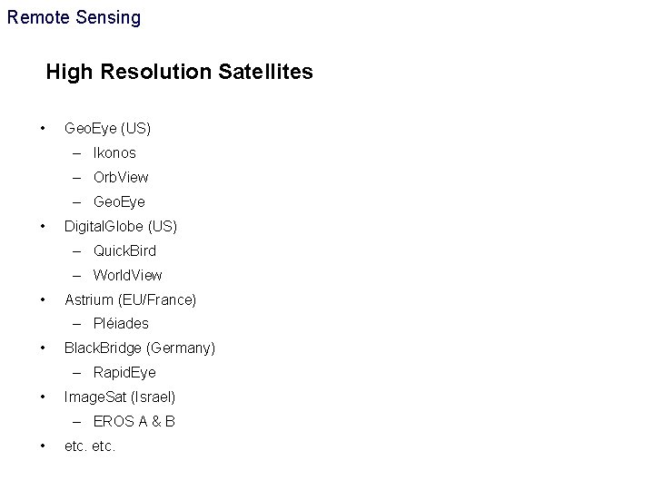 Remote Sensing High Resolution Satellites • Geo. Eye (US) – Ikonos – Orb. View