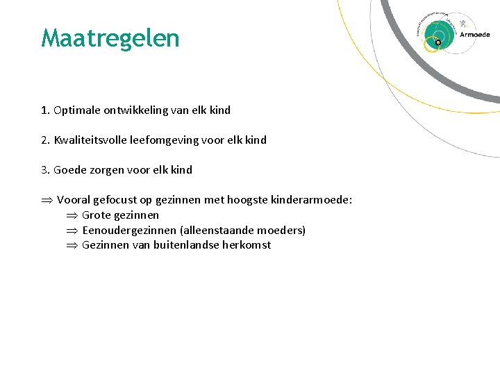 Maatregelen 1. Optimale ontwikkeling van elk kind 2. Kwaliteitsvolle leefomgeving voor elk kind 3.