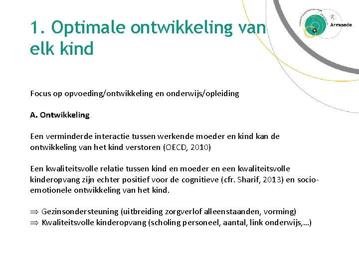 1. Optimale ontwikkeling van elk kind Focus op opvoeding/ontwikkeling en onderwijs/opleiding A. Ontwikkeling Een