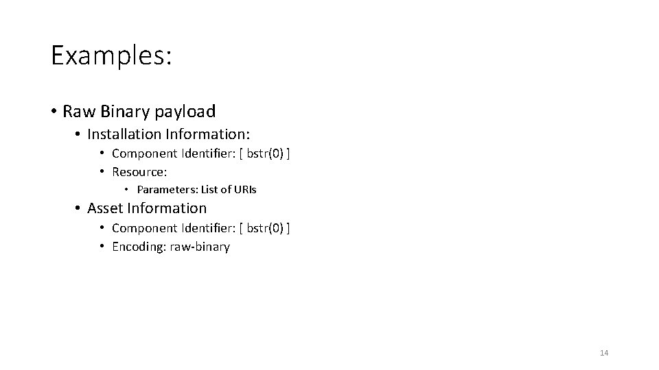 Examples: • Raw Binary payload • Installation Information: • Component Identifier: [ bstr(0) ]