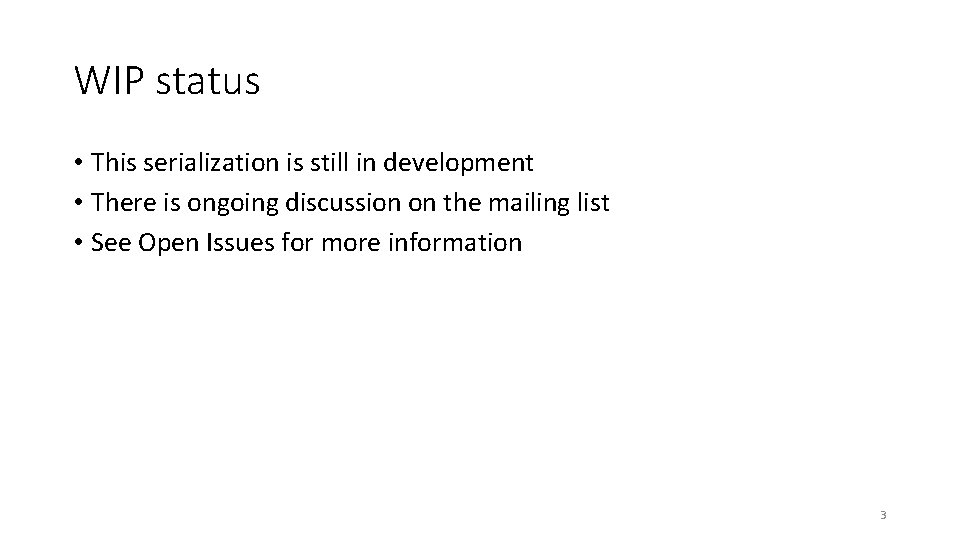 WIP status • This serialization is still in development • There is ongoing discussion