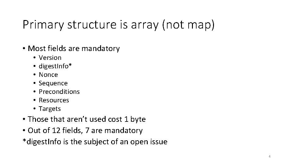 Primary structure is array (not map) • Most fields are mandatory • • Version