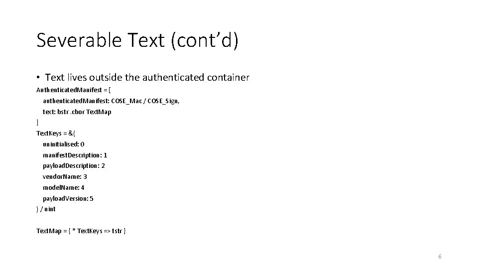Severable Text (cont’d) • Text lives outside the authenticated container Authenticated. Manifest = [