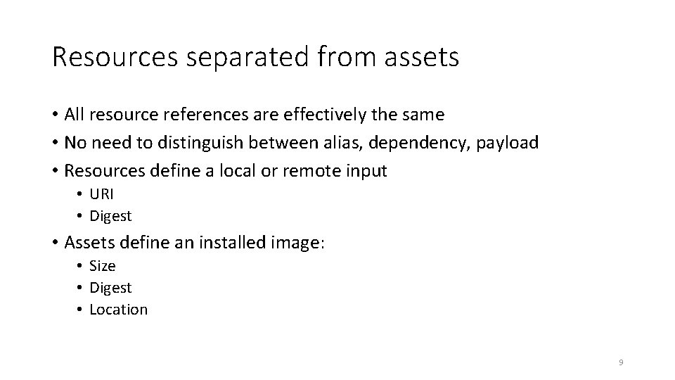 Resources separated from assets • All resource references are effectively the same • No