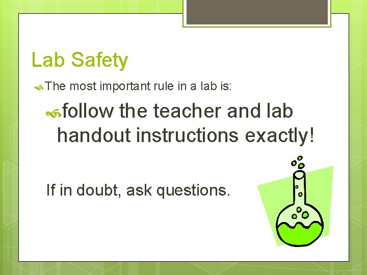 Lab Safety The most important rule in a lab is: follow the teacher and