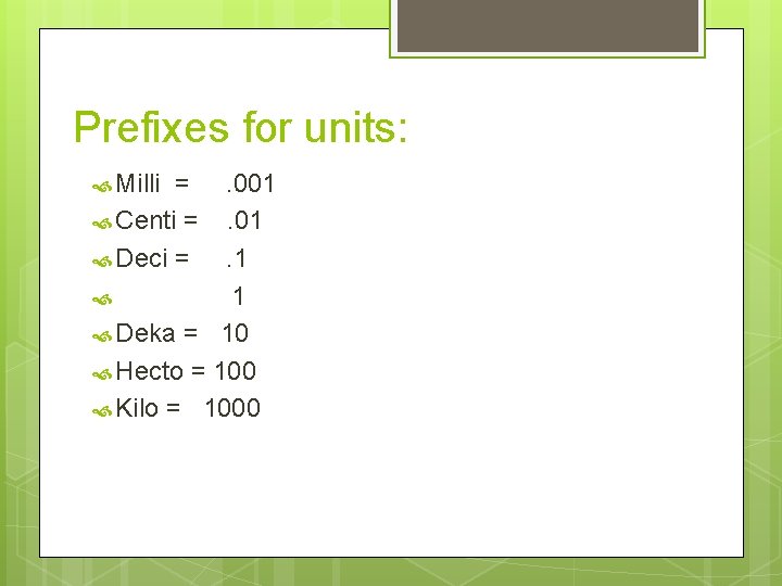 Prefixes for units: Milli = Centi = Deci = . 001. 1 1 Deka