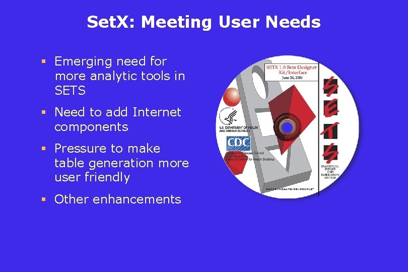 Set. X: Meeting User Needs § Emerging need for more analytic tools in SETS