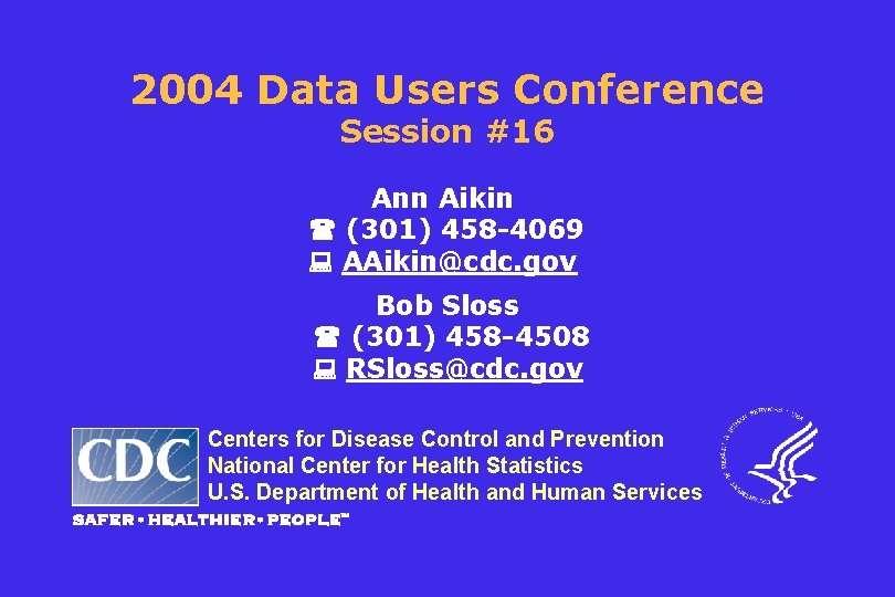 2004 Data Users Conference Session #16 Ann Aikin (301) 458 -4069 AAikin@cdc. gov Bob