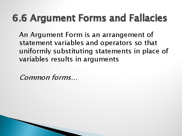 6. 6 Argument Forms and Fallacies An Argument Form is an arrangement of statement