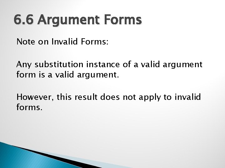 6. 6 Argument Forms Note on Invalid Forms: Any substitution instance of a valid