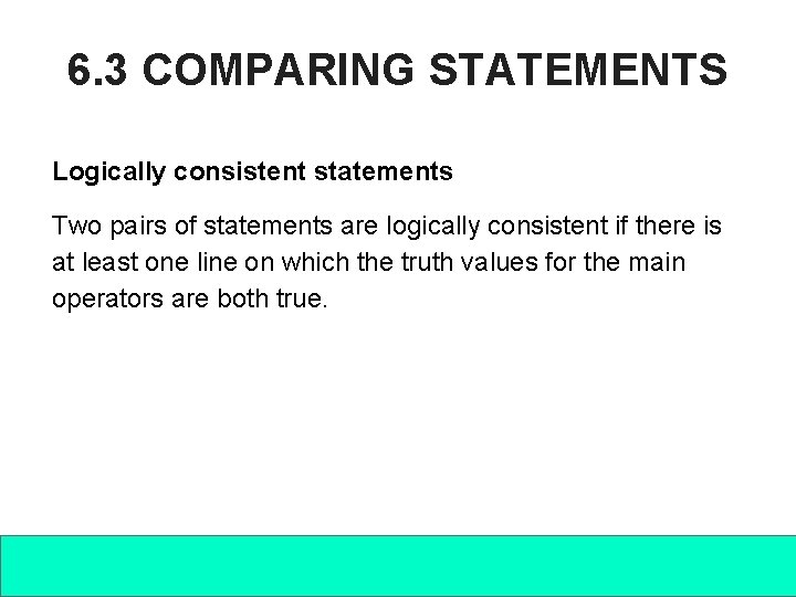 6. 3 COMPARING STATEMENTS Logically consistent statements Two pairs of statements are logically consistent