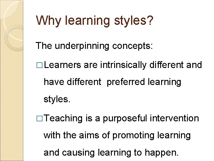 Why learning styles? The underpinning concepts: � Learners are intrinsically different and have different Why learning styles? The underpinning concepts: � Learners are intrinsically different and have different