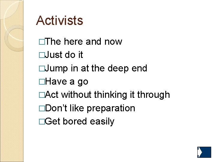 Activists �The here and now �Just do it �Jump in at the deep end Activists �The here and now �Just do it �Jump in at the deep end