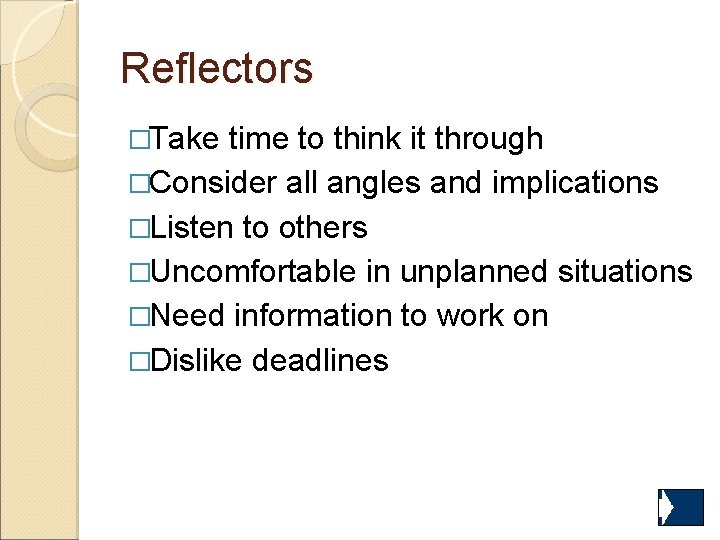 Reflectors �Take time to think it through �Consider all angles and implications �Listen to