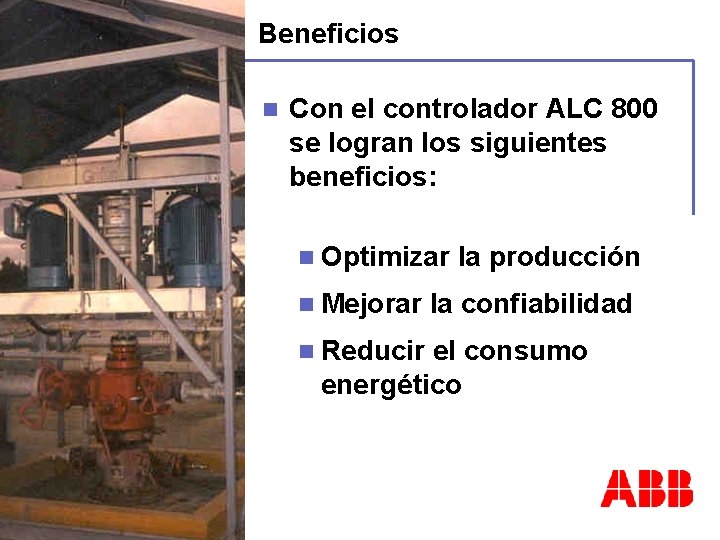 Beneficios n Con el controlador ALC 800 se logran los siguientes beneficios: n Optimizar