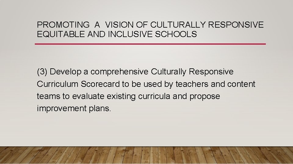 PROMOTING A VISION OF CULTURALLY RESPONSIVE EQUITABLE AND INCLUSIVE SCHOOLS (3) Develop a comprehensive