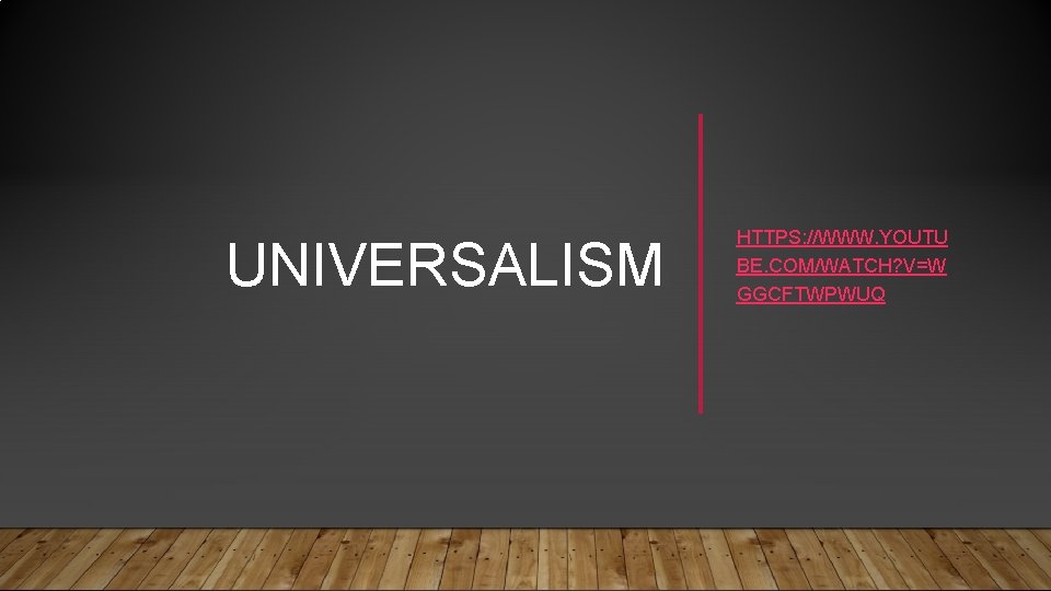 UNIVERSALISM HTTPS: //WWW. YOUTU BE. COM/WATCH? V=W GGCFTWPWUQ 
