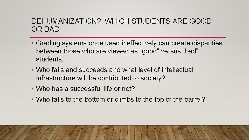 DEHUMANIZATION? WHICH STUDENTS ARE GOOD OR BAD • Grading systems once used ineffectively can