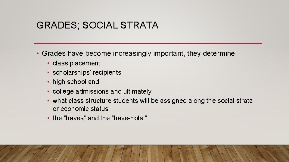 GRADES; SOCIAL STRATA • Grades have become increasingly important, they determine • • •