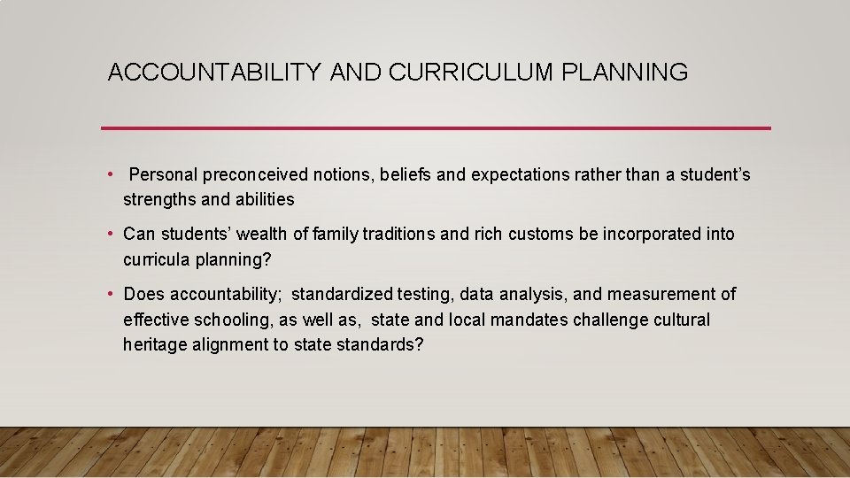 ACCOUNTABILITY AND CURRICULUM PLANNING • Personal preconceived notions, beliefs and expectations rather than a