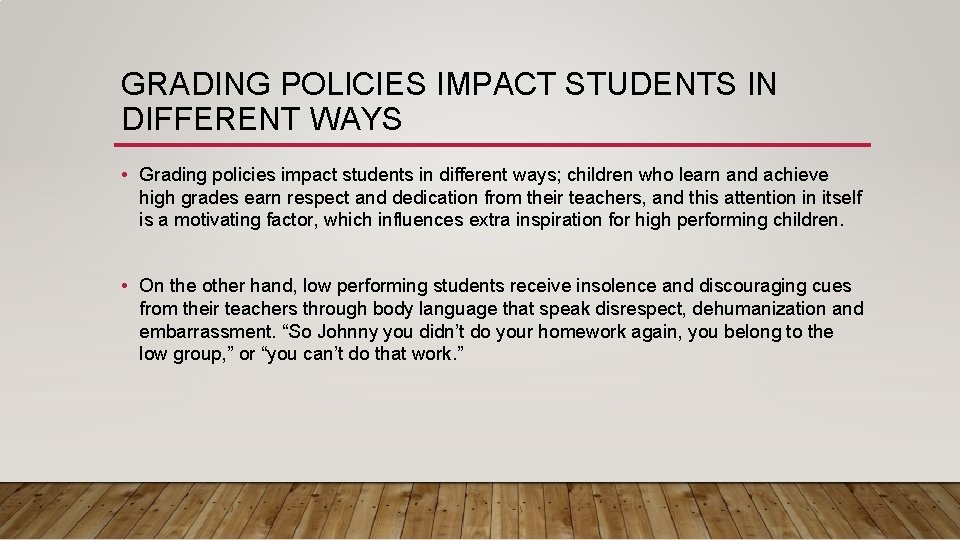 GRADING POLICIES IMPACT STUDENTS IN DIFFERENT WAYS • Grading policies impact students in different