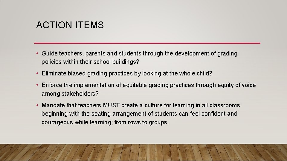 ACTION ITEMS • Guide teachers, parents and students through the development of grading policies