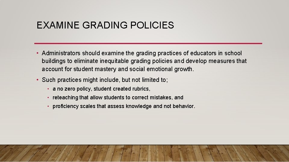 EXAMINE GRADING POLICIES • Administrators should examine the grading practices of educators in school