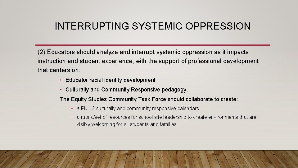 INTERRUPTING SYSTEMIC OPPRESSION (2) Educators should analyze and interrupt systemic oppression as it impacts