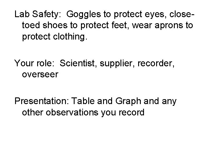 Lab Safety: Goggles to protect eyes, closetoed shoes to protect feet, wear aprons to