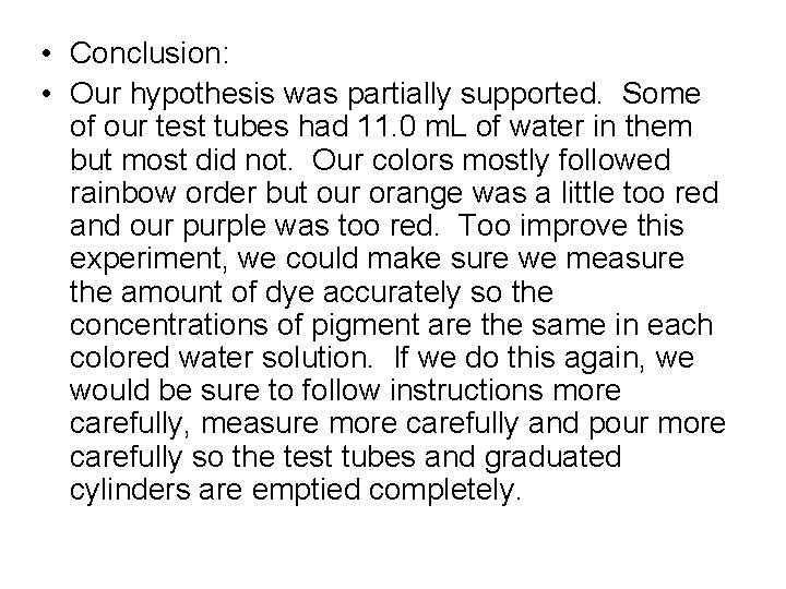  • Conclusion: • Our hypothesis was partially supported. Some of our test tubes