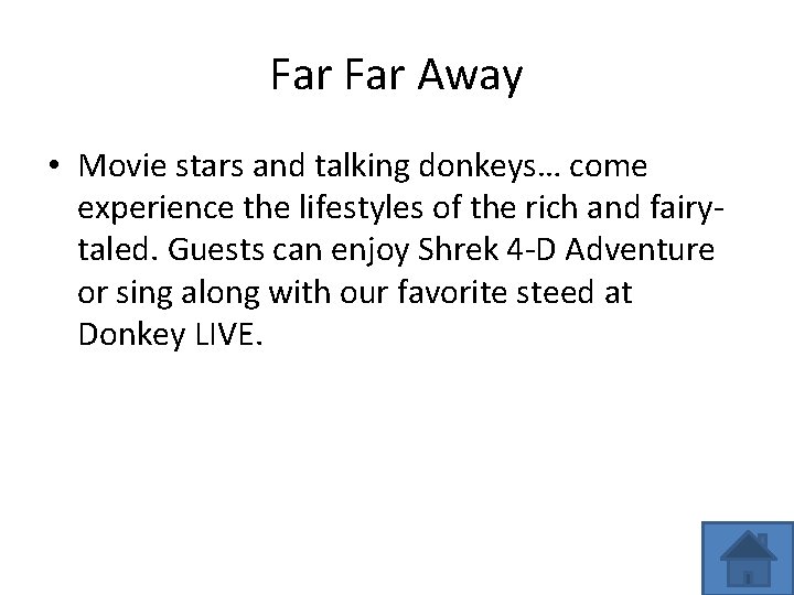 Far Away • Movie stars and talking donkeys… come experience the lifestyles of the