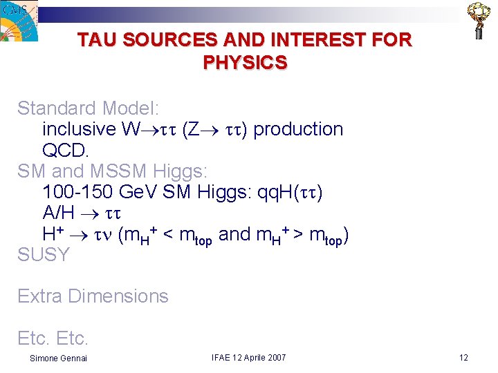 TAU SOURCES AND INTEREST FOR PHYSICS Standard Model: inclusive W (Z ) production QCD.
