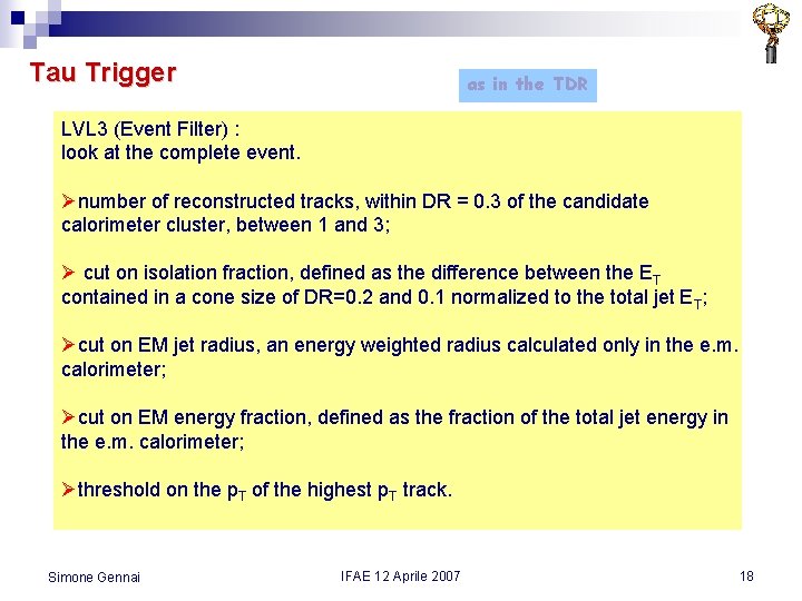 Tau Trigger as in the TDR LVL 3 (Event Filter) : look at the