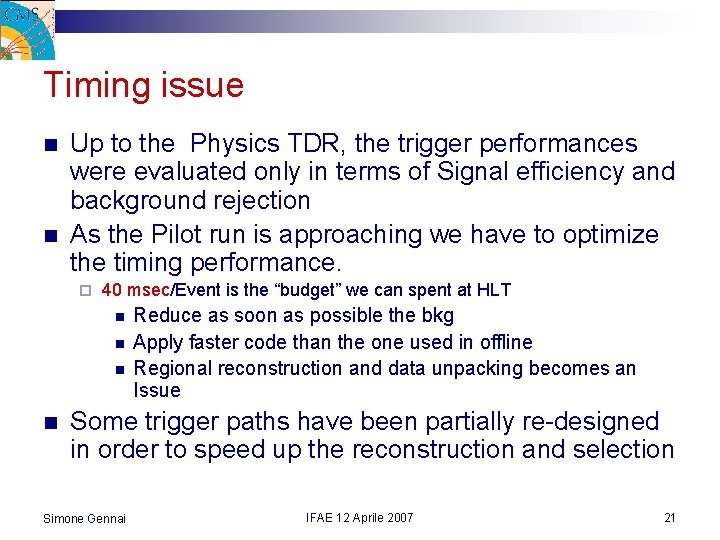 Timing issue n n Up to the Physics TDR, the trigger performances were evaluated