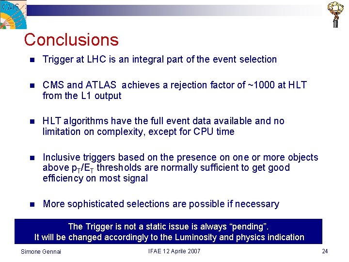 Conclusions n Trigger at LHC is an integral part of the event selection n