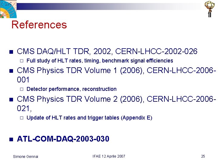 References n CMS DAQ/HLT TDR, 2002, CERN-LHCC-2002 -026 ¨ n CMS Physics TDR Volume