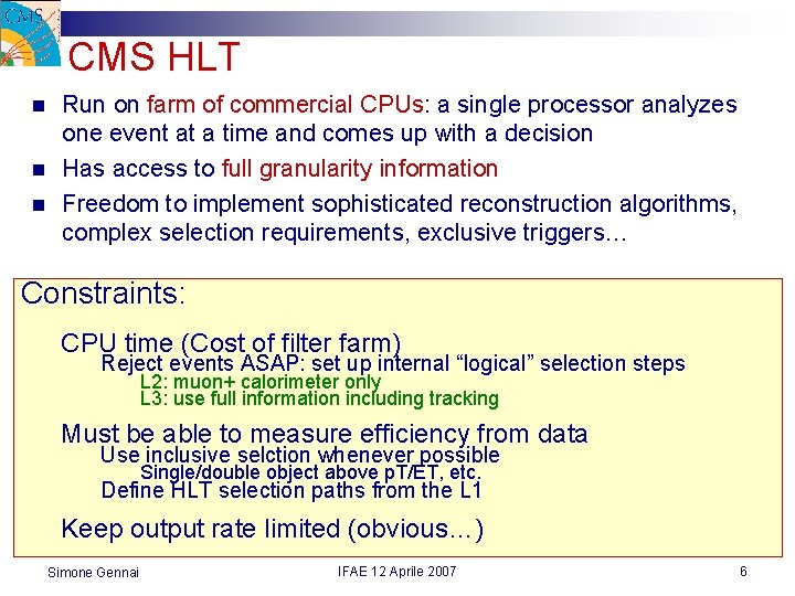 CMS HLT n n n Run on farm of commercial CPUs: a single processor