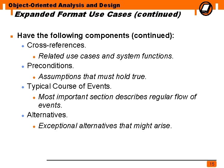 Object-Oriented Analysis and Design Expanded Format Use Cases (continued) n Have the following components