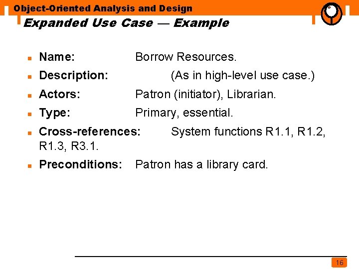 Object-Oriented Analysis and Design Expanded Use Case — Example n Name: n Description: n