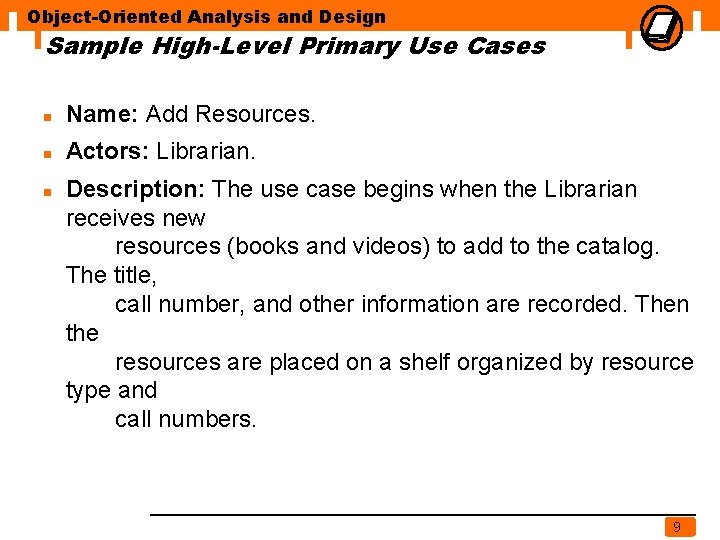 Object-Oriented Analysis and Design Sample High-Level Primary Use Cases n Name: Add Resources. n