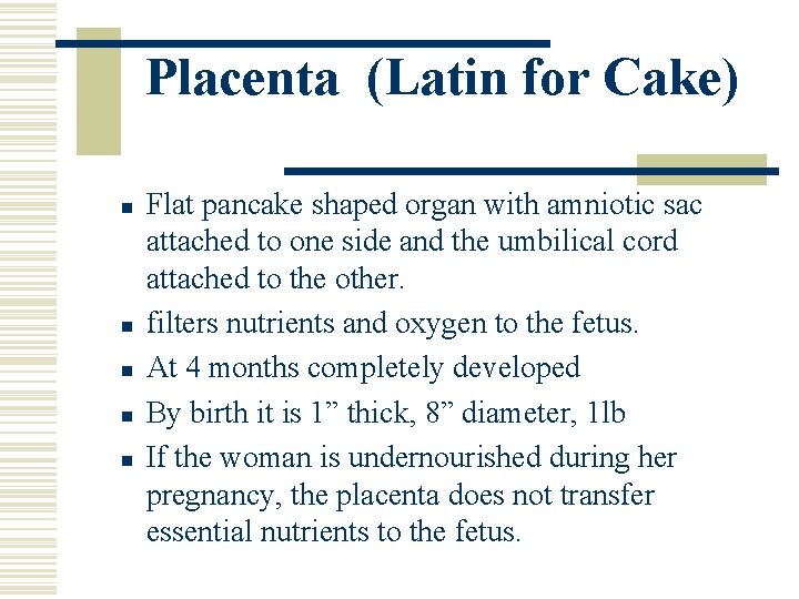 Placenta (Latin for Cake) n n n Flat pancake shaped organ with amniotic sac