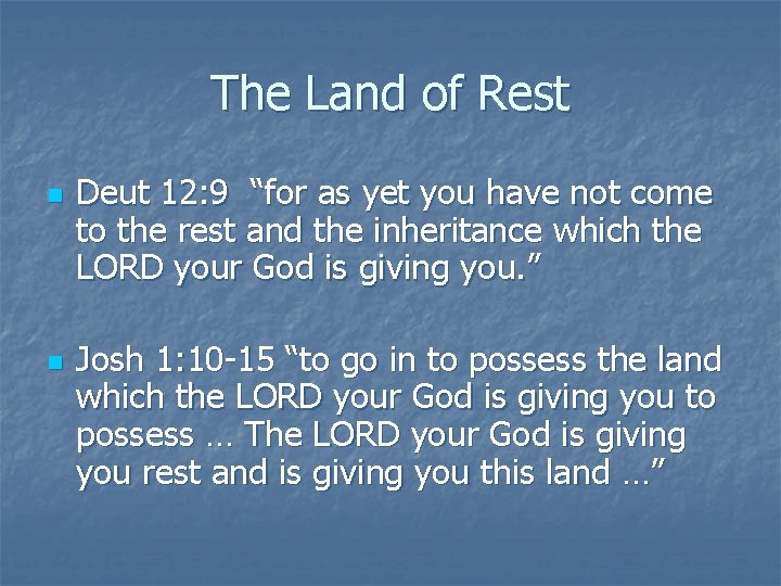 The Land of Rest n n Deut 12: 9 “for as yet you have