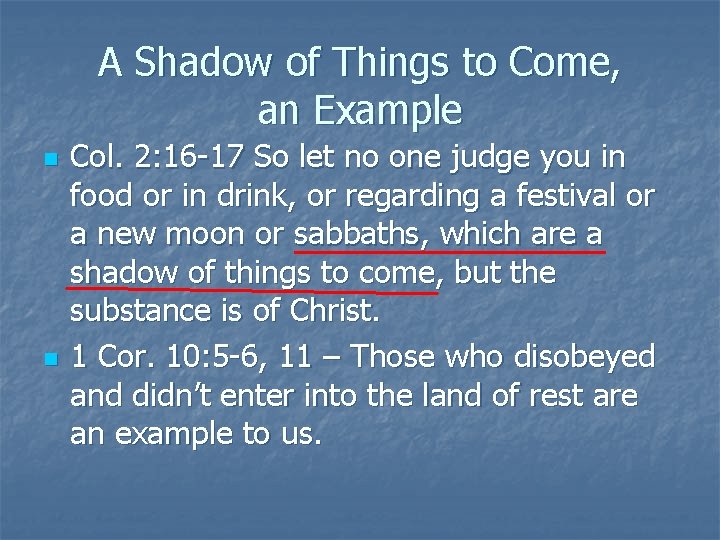 A Shadow of Things to Come, an Example n n Col. 2: 16 -17