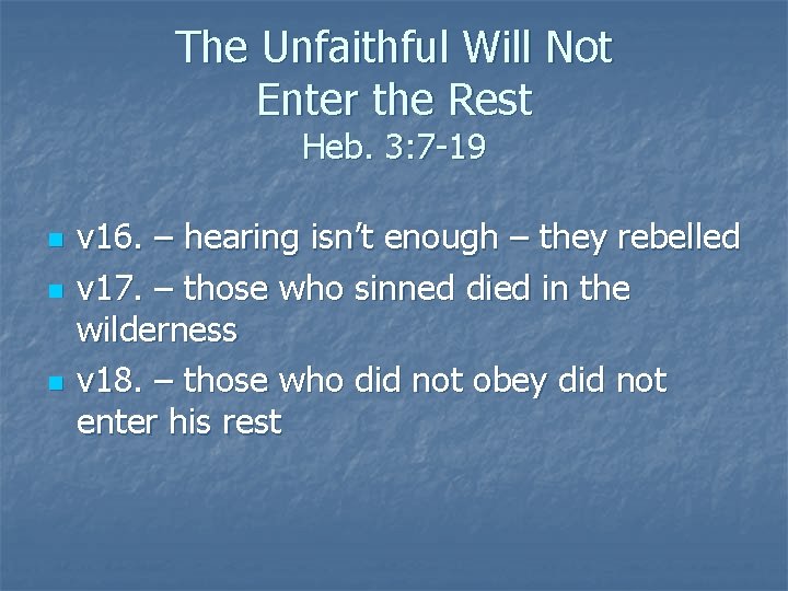 The Unfaithful Will Not Enter the Rest Heb. 3: 7 -19 n n n